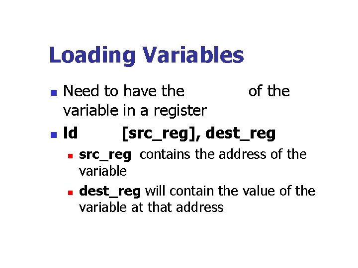 Loading Variables n n Need to have the address of the variable in a