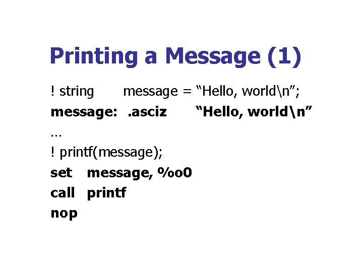 Printing a Message (1) ! string message = “Hello, worldn”; message: . asciz “Hello,