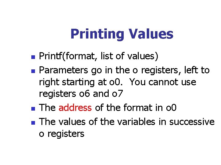 Printing Values n n Printf(format, list of values) Parameters go in the o registers,