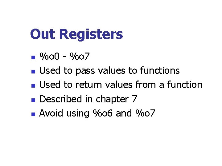 Out Registers n n n %o 0 - %o 7 Used to pass values