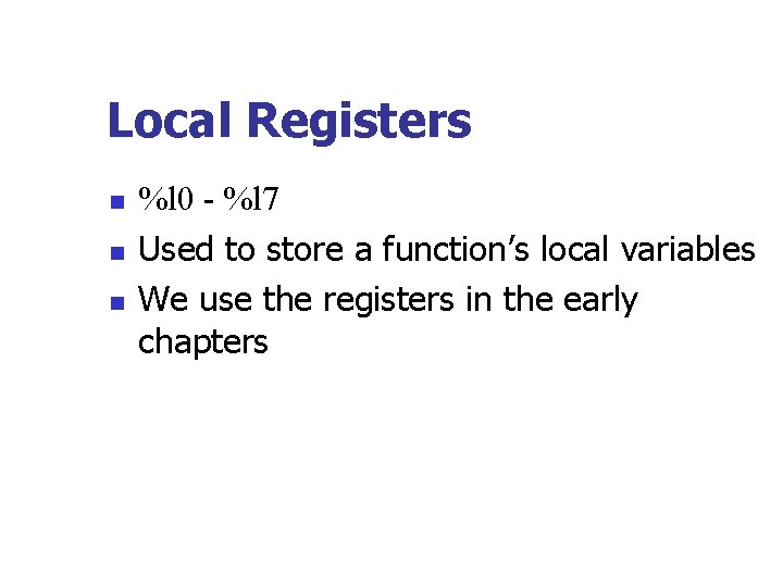 Local Registers n n n %l 0 - %l 7 Used to store a