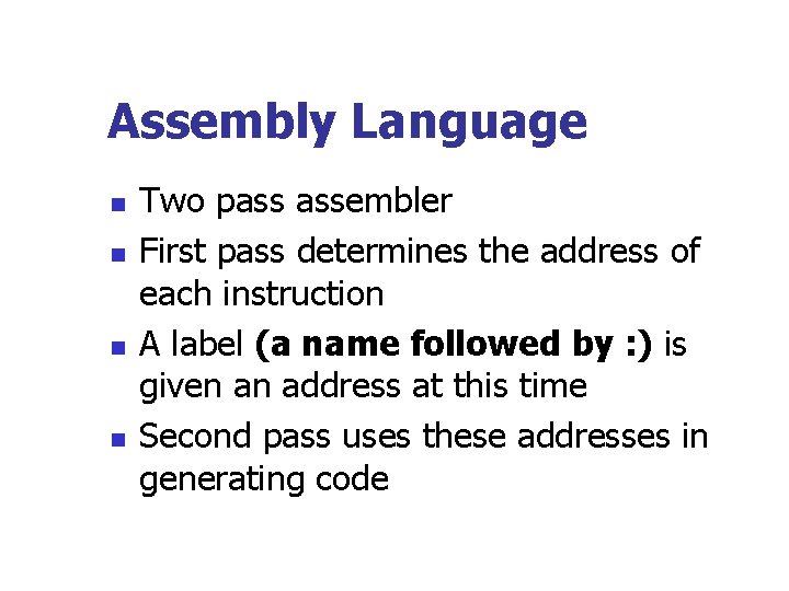 Assembly Language n n Two pass assembler First pass determines the address of each