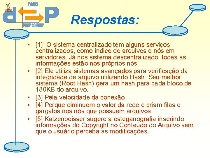 Respostas: • [1] O sistema centralizado tem alguns serviços centralizados, como índice de arquivos