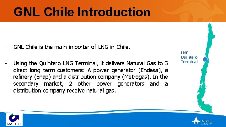 GNL Chile Introduction • • GNL Chile is the main importer of LNG in