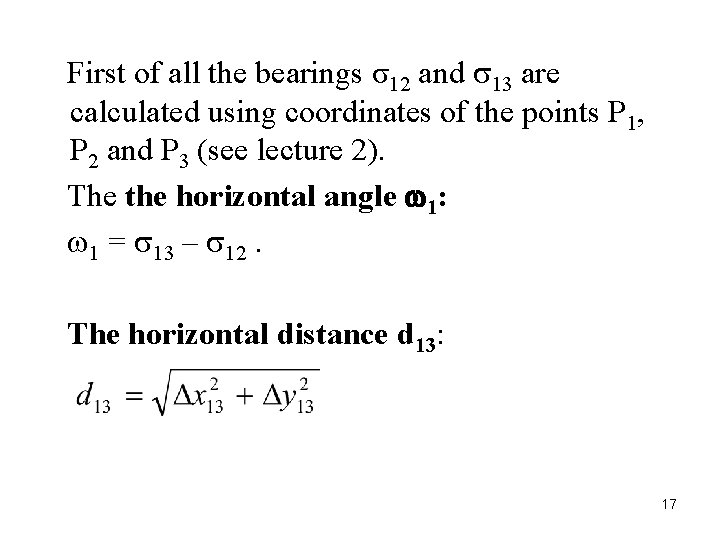  First of all the bearings σ12 and 13 are calculated using coordinates of