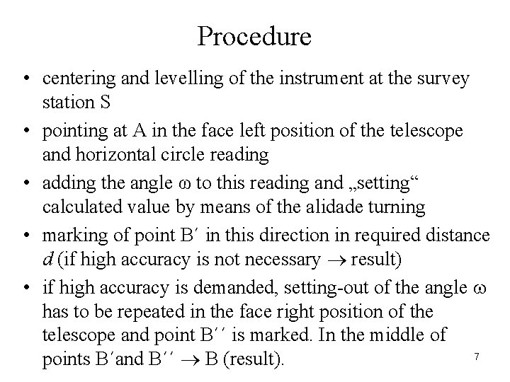 Procedure • centering and levelling of the instrument at the survey station S •