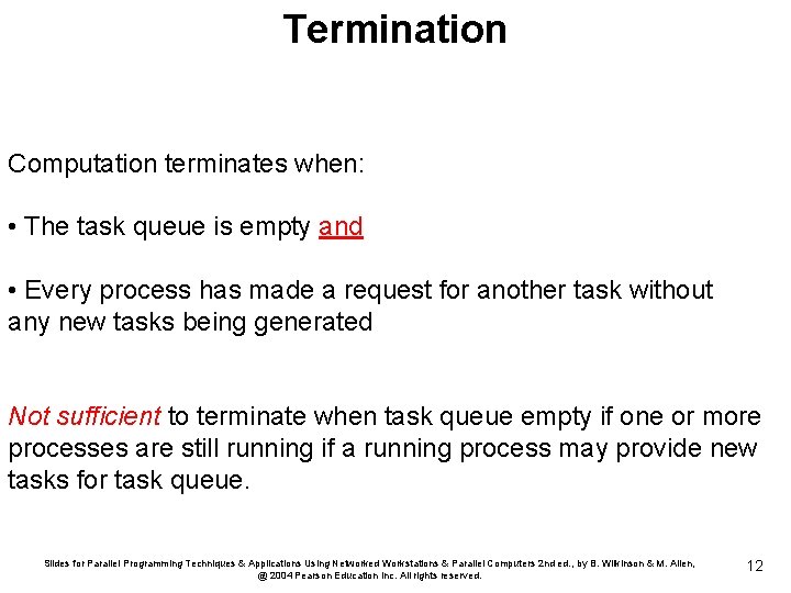 Termination Computation terminates when: • The task queue is empty and • Every process