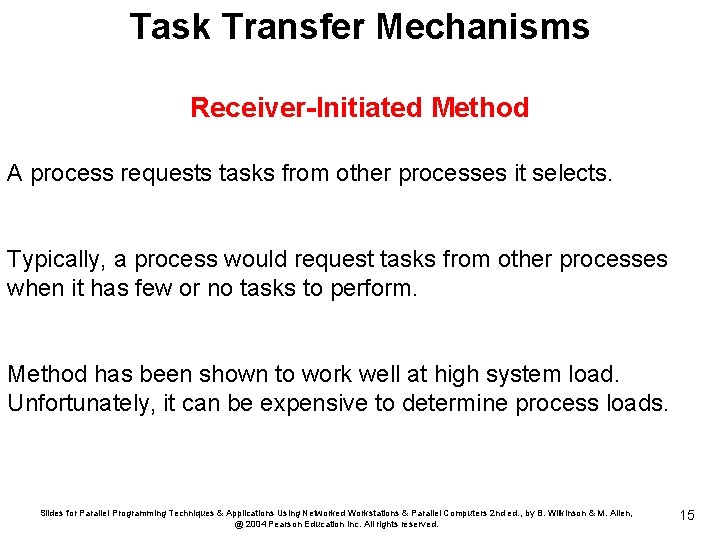 Task Transfer Mechanisms Receiver-Initiated Method A process requests tasks from other processes it selects.