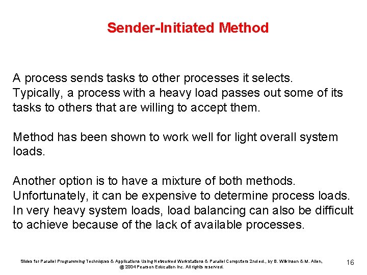 Sender-Initiated Method A process sends tasks to other processes it selects. Typically, a process