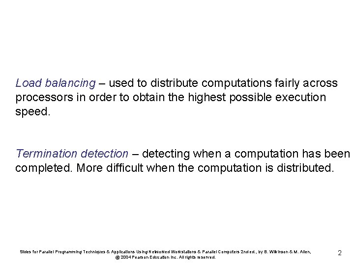 Load balancing – used to distribute computations fairly across processors in order to obtain