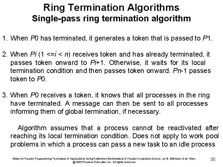 Ring Termination Algorithms Single-pass ring termination algorithm 1. When P 0 has terminated, it
