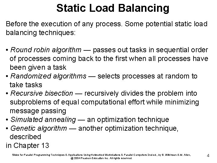 Static Load Balancing Before the execution of any process. Some potential static load balancing
