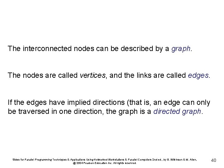 The interconnected nodes can be described by a graph. The nodes are called vertices,
