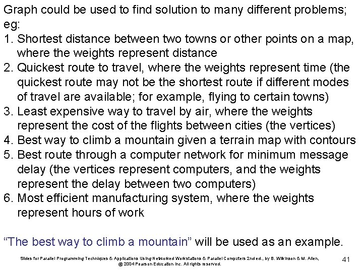 Graph could be used to find solution to many different problems; eg: 1. Shortest