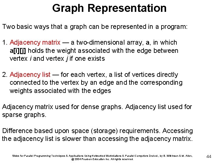 Graph Representation Two basic ways that a graph can be represented in a program: