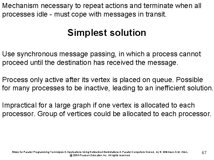 Mechanism necessary to repeat actions and terminate when all processes idle - must cope