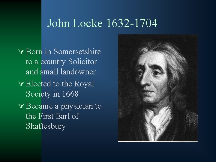 John Locke 1632 -1704 Ú Born in Somersetshire to a country Solicitor and small