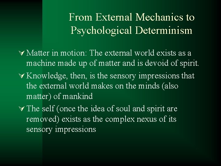 From External Mechanics to Psychological Determinism Ú Matter in motion: The external world exists