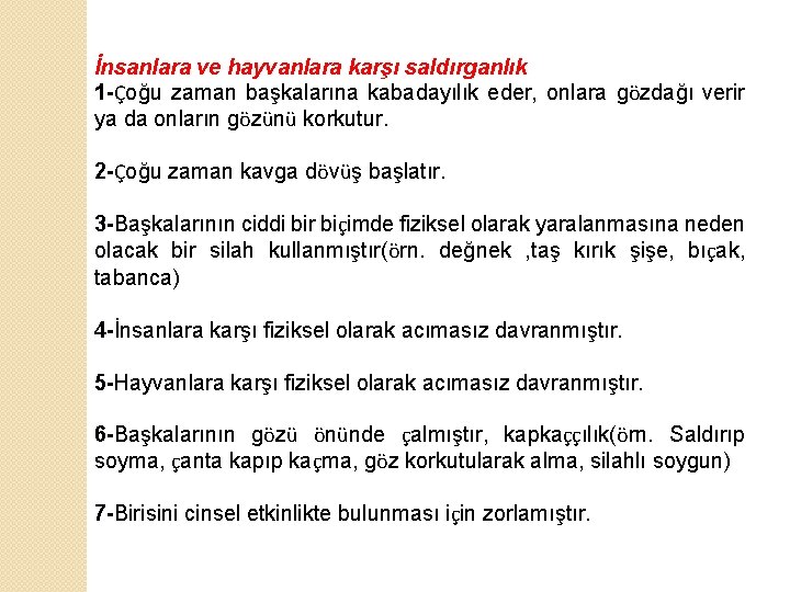 İnsanlara ve hayvanlara karşı saldırganlık 1 -Çoğu zaman başkalarına kabadayılık eder, onlara gözdağı verir