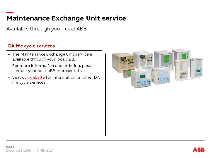 Maintenance Exchange Unit service Available through your local ABB DA life cycle services –