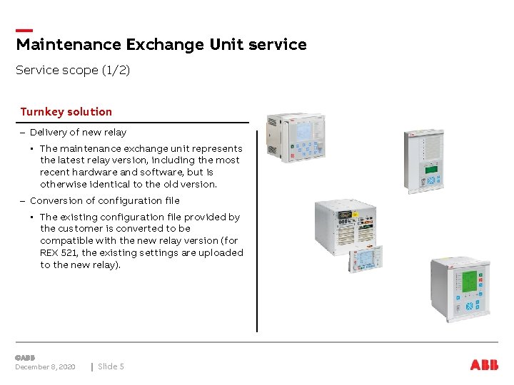 Maintenance Exchange Unit service Service scope (1/2) Turnkey solution – Delivery of new relay
