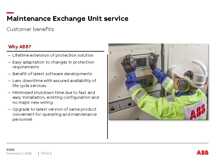 Maintenance Exchange Unit service Customer benefits Why ABB? – Lifetime extension of protection solution