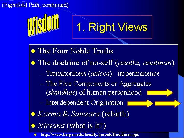 (Eightfold Path, continued) 1. Right Views The Four Noble Truths l The doctrine of