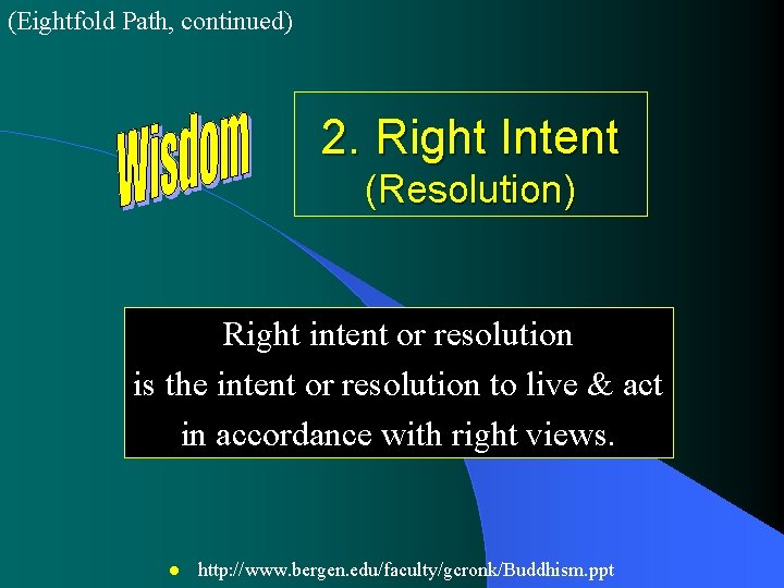 (Eightfold Path, continued) 2. Right Intent (Resolution) Right intent or resolution is the intent