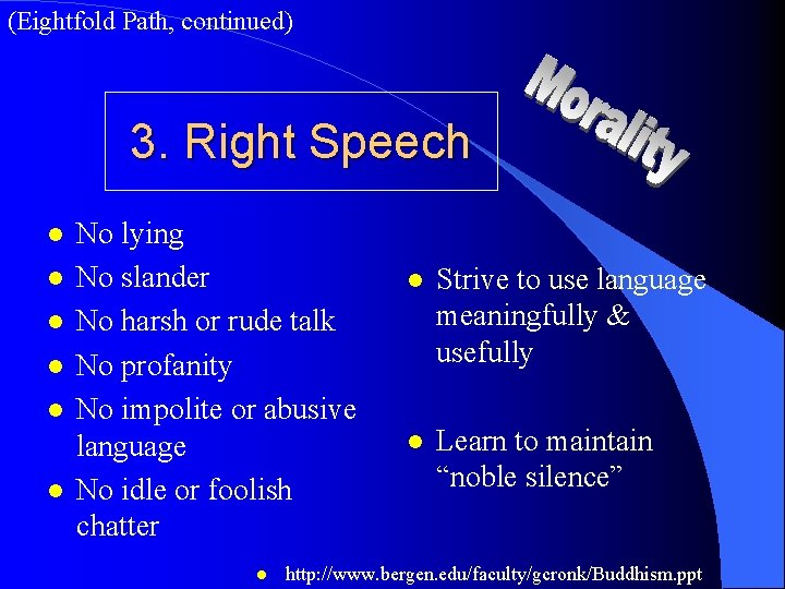 (Eightfold Path, continued) 3. Right Speech l l l No lying No slander No