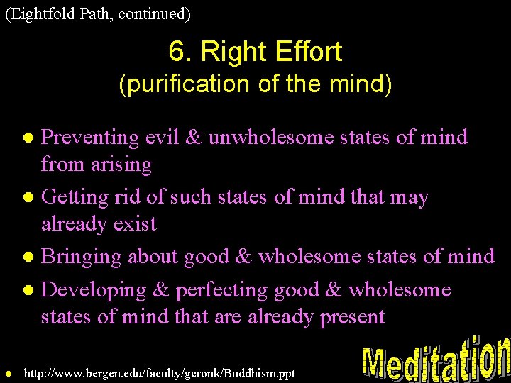 (Eightfold Path, continued) 6. Right Effort (purification of the mind) Preventing evil & unwholesome