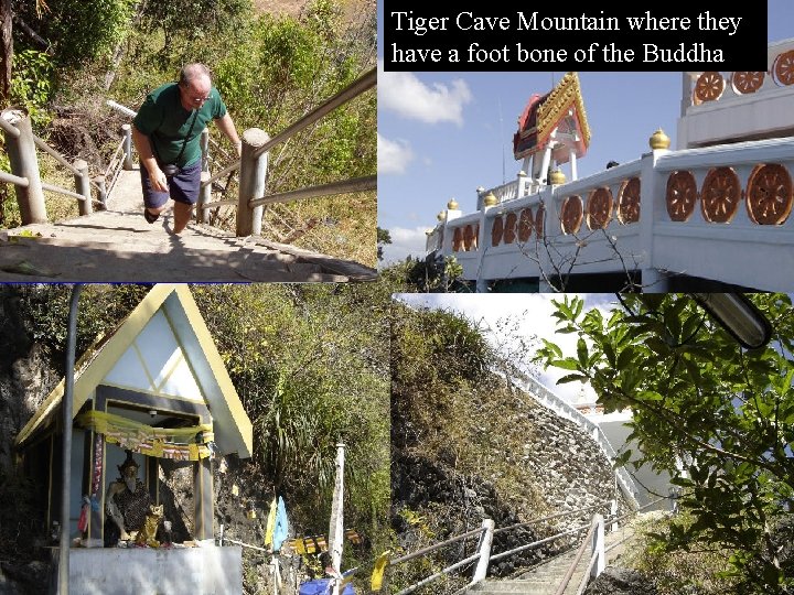 Tiger Cave Mountain where they have a foot bone of the Buddha 