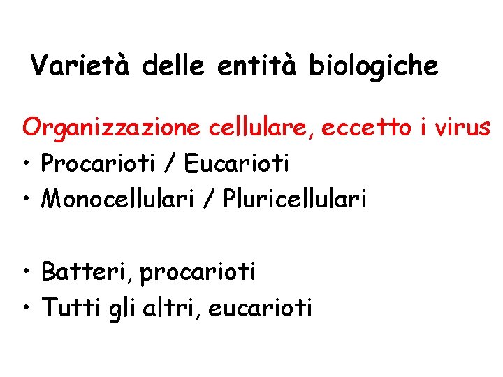 Varietà delle entità biologiche Organizzazione cellulare, eccetto i virus • Procarioti / Eucarioti •