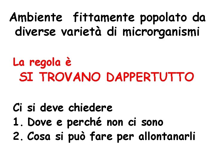 Ambiente fittamente popolato da diverse varietà di microrganismi La regola è SI TROVANO DAPPERTUTTO