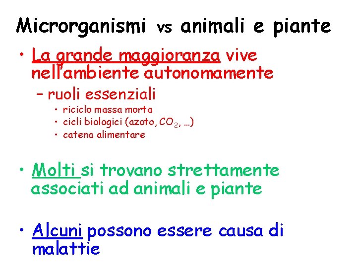 Microrganismi vs animali e piante • La grande maggioranza vive nell’ambiente autonomamente – ruoli