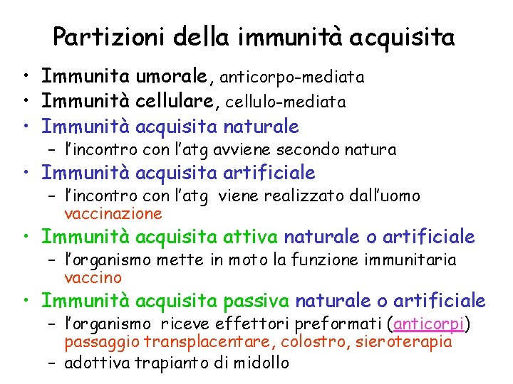 Partizioni della immunità acquisita • Immunita umorale, anticorpo-mediata • Immunità cellulare, cellulo-mediata • Immunità