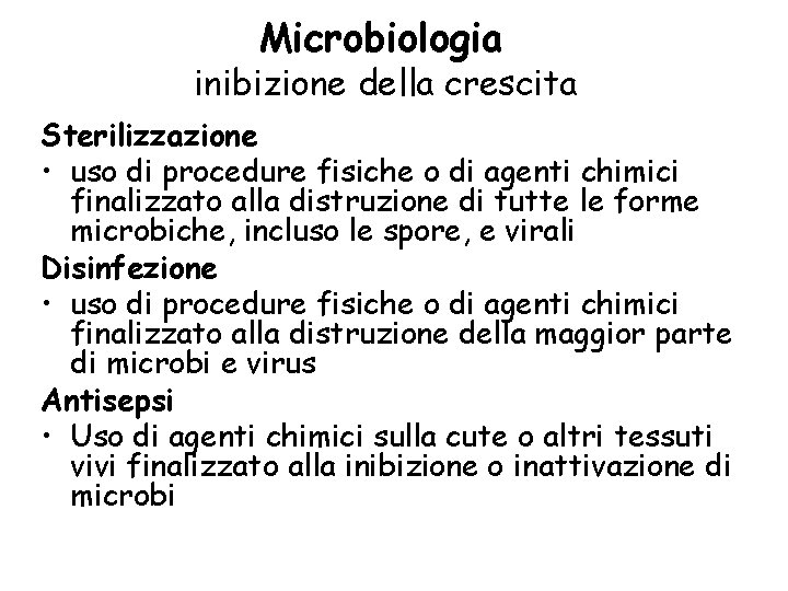 Microbiologia inibizione della crescita Sterilizzazione • uso di procedure fisiche o di agenti chimici
