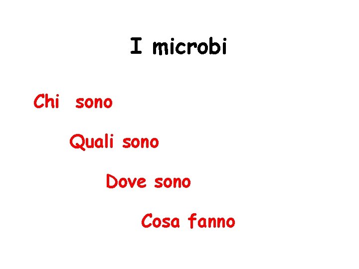 I microbi Chi sono Quali sono Dove sono Cosa fanno 