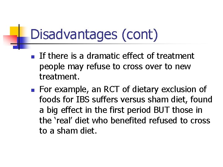 Disadvantages (cont) n n If there is a dramatic effect of treatment people may
