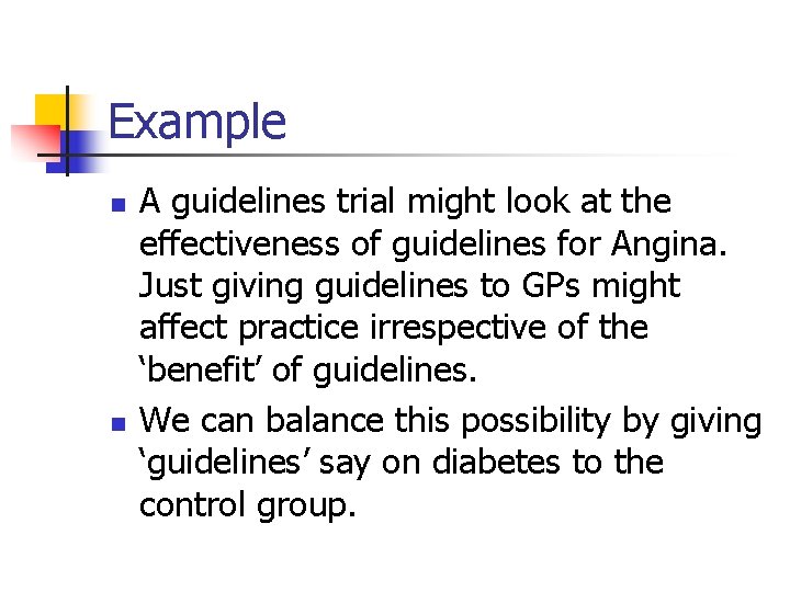 Example n n A guidelines trial might look at the effectiveness of guidelines for