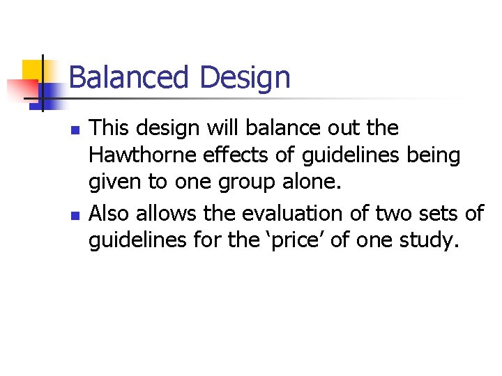 Balanced Design n n This design will balance out the Hawthorne effects of guidelines
