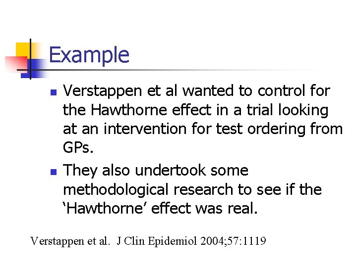 Example n n Verstappen et al wanted to control for the Hawthorne effect in