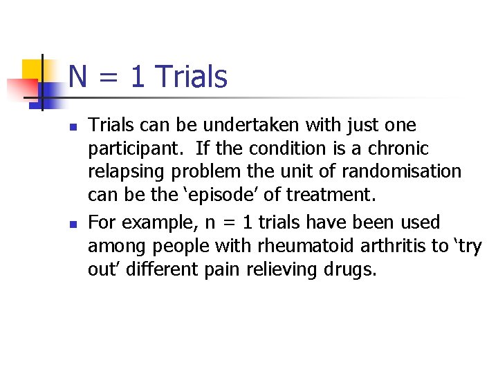 N = 1 Trials n n Trials can be undertaken with just one participant.