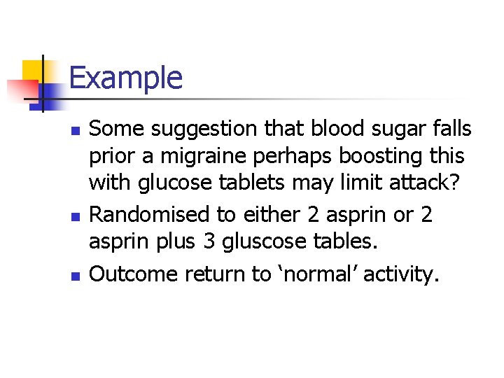 Example n n n Some suggestion that blood sugar falls prior a migraine perhaps
