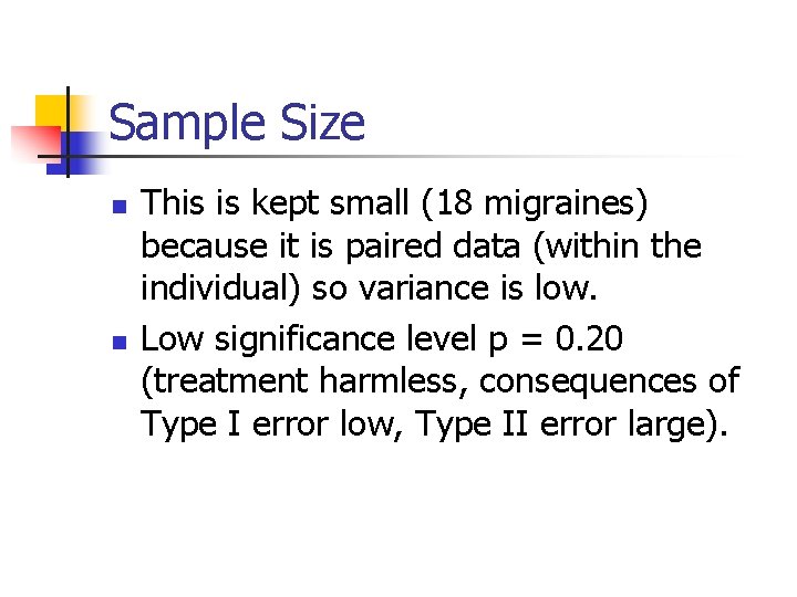 Sample Size n n This is kept small (18 migraines) because it is paired