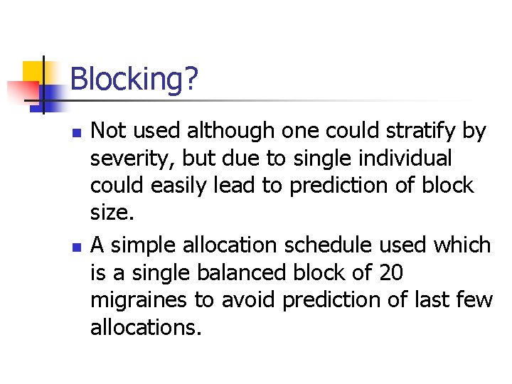Blocking? n n Not used although one could stratify by severity, but due to