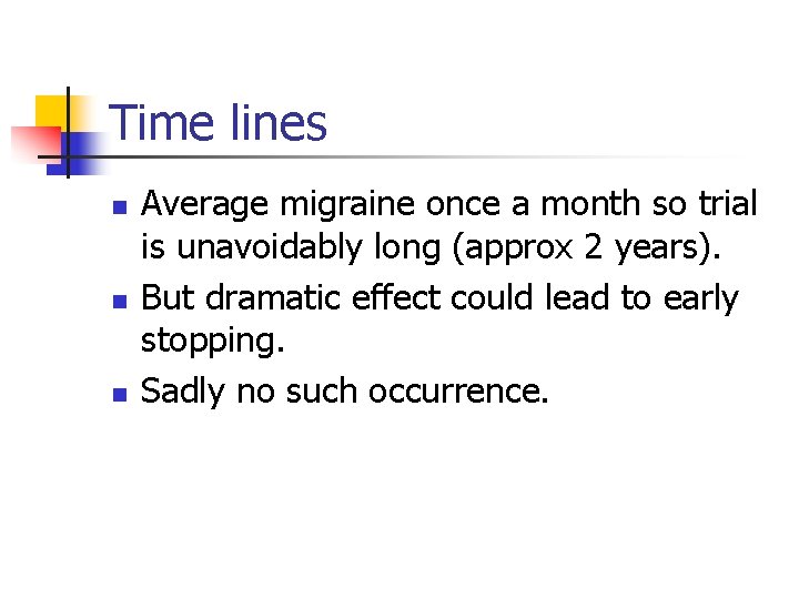 Time lines n n n Average migraine once a month so trial is unavoidably