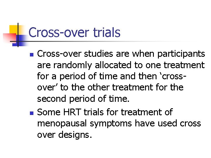 Cross-over trials n n Cross-over studies are when participants are randomly allocated to one