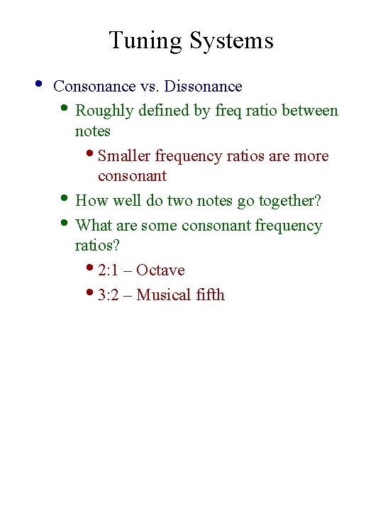 Tuning Systems • Consonance vs. Dissonance • Roughly defined by freq ratio between notes