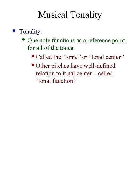 Musical Tonality • Tonality: • One note functions as a reference point for all