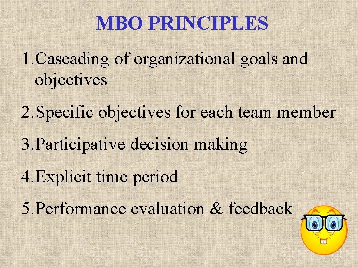 MBO PRINCIPLES 1. Cascading of organizational goals and objectives 2. Specific objectives for each